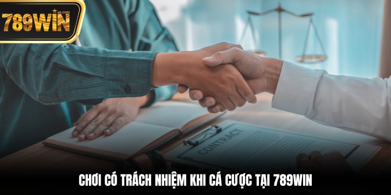 Chơi có trách nhiệm khi cá cược tại 789win
