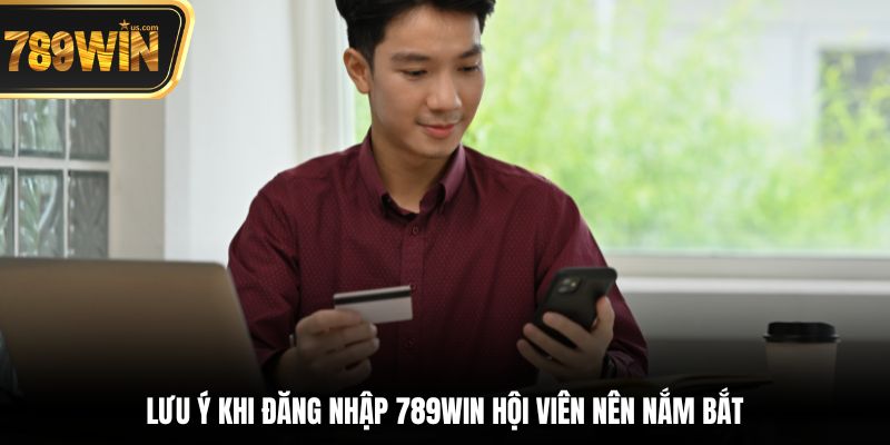 Đăng Nhập 789win - Chinh Phục Thế Giới Cá Cược Mỗi Ngày 6 Lưu ý khi đăng nhập 789win hội viên nên nắm bắt