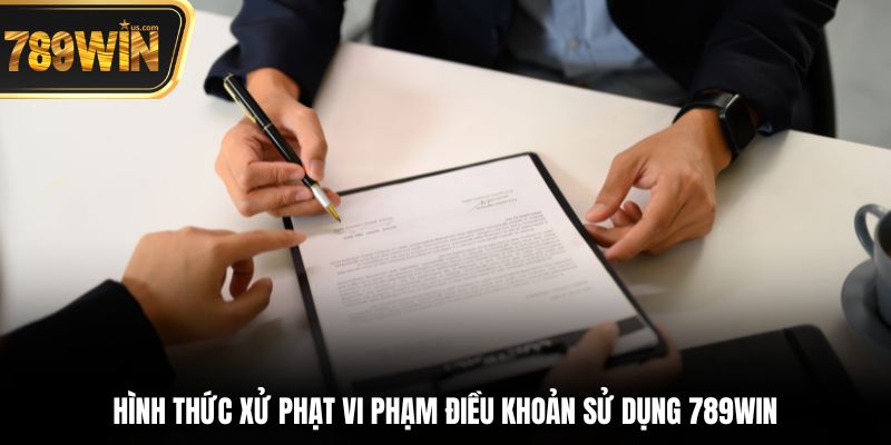 Hình thức xử phạt vi phạm điều khoản sử dụng 789win