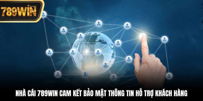 Hỗ Trợ Khách Hàng 789win - Dịch Vụ Chuyên Nghiệp Tận Tâm 6 Nhà cái 789win cam kết bảo mật thông tin hỗ trợ khách hàng