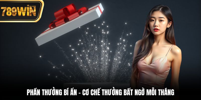 Phần Thưởng Bí Ẩn - Cơ Chế Thưởng Bất Ngờ Mỗi Tháng 7 Phần thưởng bí ẩn