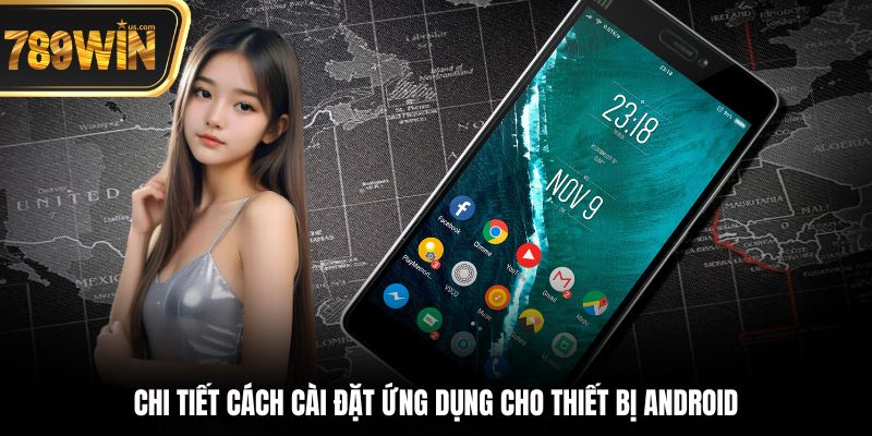 Tải App 789win - Hướng Dẫn Chi Tiết Trên iOS & Android 5 Chi tiết cách cài đặt ứng dụng cho thiết bị Android