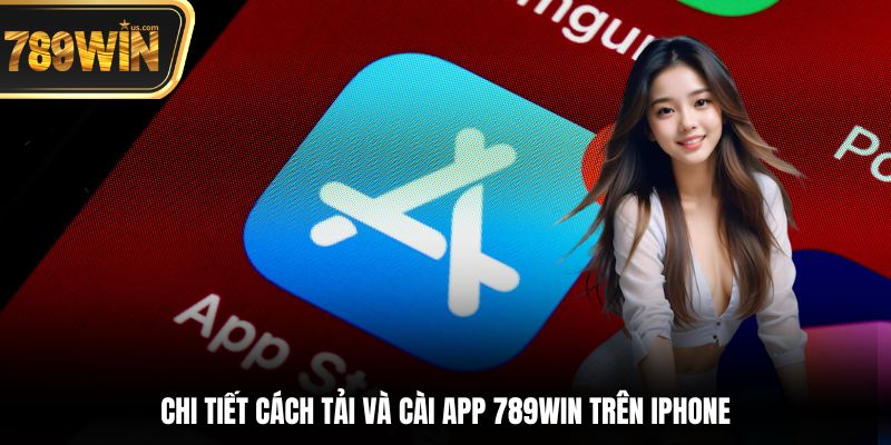 Tải App 789win - Hướng Dẫn Chi Tiết Trên iOS & Android 4 Chi tiết cách tải và cài app 789win trên iPhone
